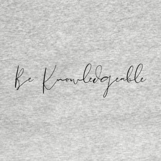 Be Knowledgeable T-Shirt